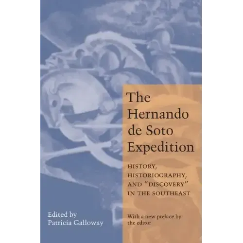 Hernando de Soto Expedition: History, Historiography, and "Discovery" in the Southeast