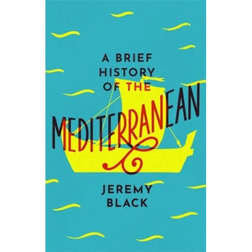 A Brief History of the Mediterranean: Indispensable for Travellers