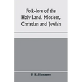 Folk-lore of the Holy Land. Moslem, Christian and Jewish