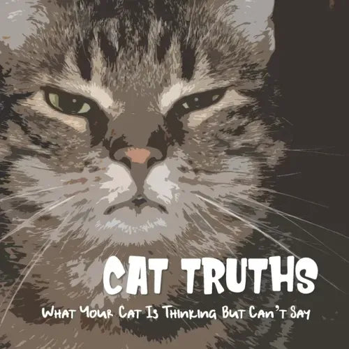 Cat Truths What Your Cat Is Thinking But Can't Say: A Funny Cat Quote Gift Book