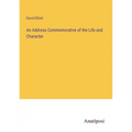 An Address Commemorative of the Life and Character