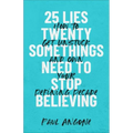 25 Lies Twentysomethings Need to Stop Believing