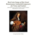 Best Lute Songs of the Great Renaissance Lutenist/Composers for Voice and Guitar: featuring the music of John Dowland, Thomas Campion, Philip Rosseter