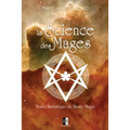 La Science des Mages: Traité Initiatique de Haute Magie