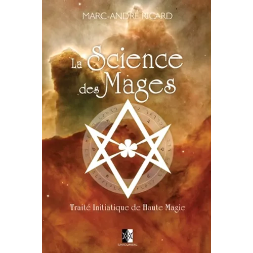 La Science des Mages: Traité Initiatique de Haute Magie