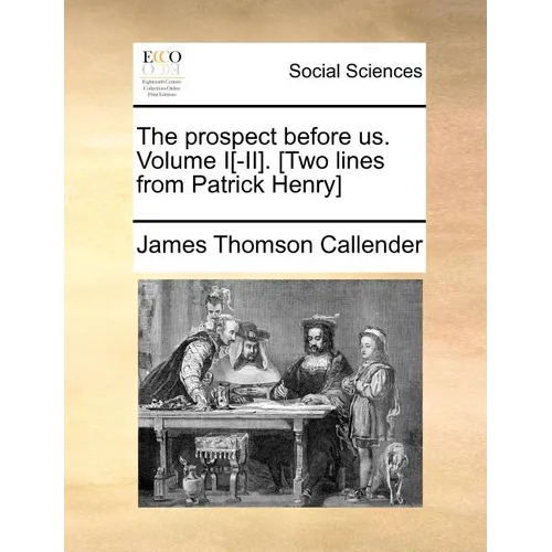 The Prospect Before Us. Volume I[-II]. [Two Lines from Patrick Henry]