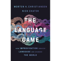 The Language Game: How Improvisation Created Language and Changed the World