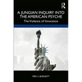 A Jungian Inquiry into the American Psyche: The Violence of Innocence