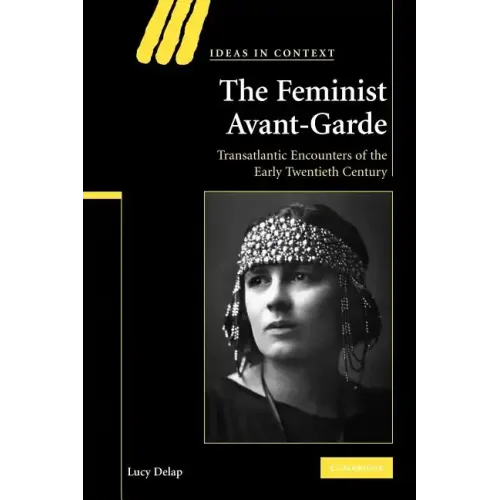 The Feminist Avant-Garde: Transatlantic Encounters of the Early Twentieth Century
