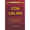 Con Calma: Cómo Vencer La Ansiedad, Controlar Los Impulsos Y Practicar La Meditación Antiestrés