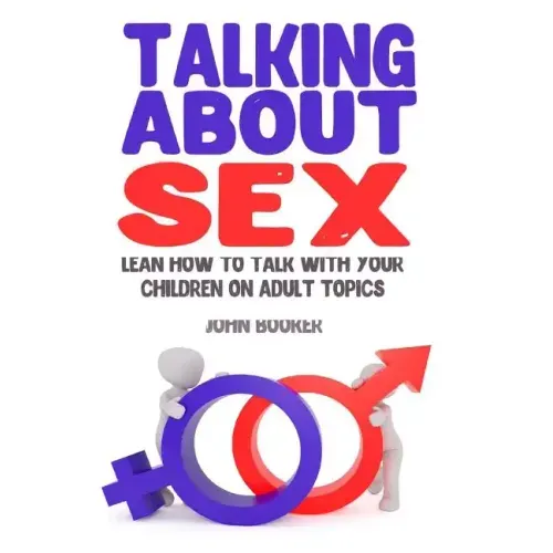 Talking About Sex: Lean How to Talk With Your Children On Adult Topics