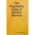 The Psychiatric Case of Marilyn Monroe