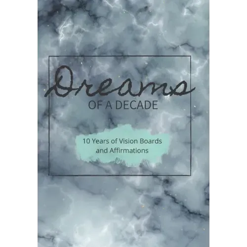 Dreams of a Decade: 10 years of Vision Boards and Affirmations: Includes dot paper, vision boards, two different goals pages and a unique