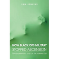 How Black Ops Military Stopped Ascension: Transhumanism - End of the Human Era