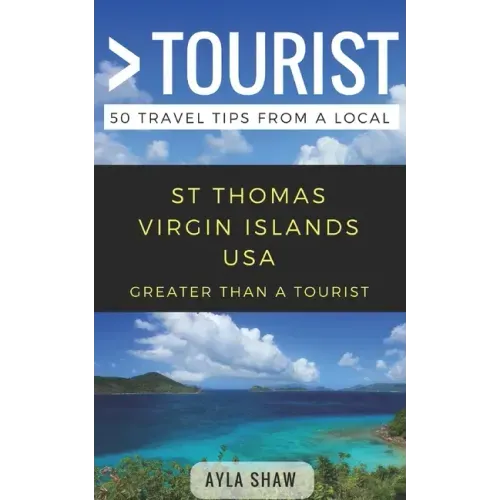 Greater Than a Tourist- St Thomas United States Virgin Islands USA: 50 Travel Tips from a Local