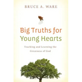 Big Truths for Young Hearts: Teaching and Learning the Greatness of God