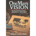 One Man's Vision: The Life of Automotive Pioneer Ralph R. Teetor