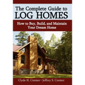 The Complete Guide to Log Homes: How to Buy, Build, and Maintain Your Dream Home
