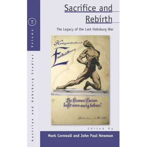 Sacrifice and Rebirth: The Legacy of the Last Habsburg War