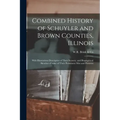 Combined History of Schuyler and Brown Counties, Illinois: With Illustrations Descriptive of Their Scenery, and Biographical Sketches of Some of Their