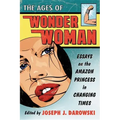 The Ages of Wonder Woman: Essays on the Amazon Princess in Changing Times