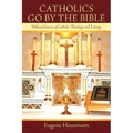 Catholics Go by the Bible: Biblical Sources of Catholic Theology and Liturgy
