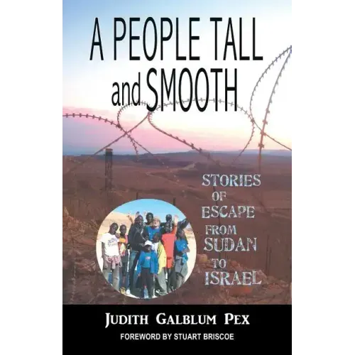 A People Tall and Smooth: Stories of Escape from Sudan to Israel
