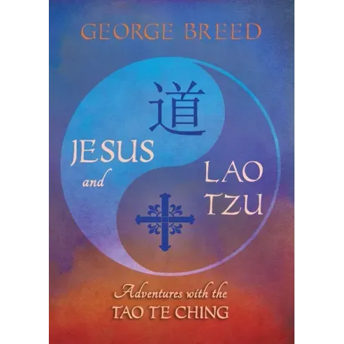 Jesus & Lao Tzu: Adventures with the Tao Te Ching: Adventures with the Tao Te Ching