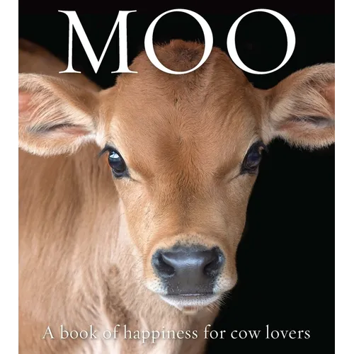 Moo: A Book of Happiness for Cow Lovers