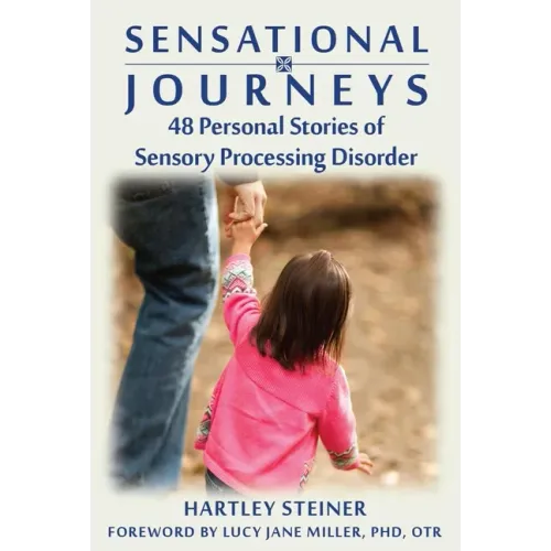 Sensational Journeys: 48 Personal Stories of Sensory Processing Disorder
