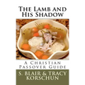 The Lamb and His Shadow: A Christian Passover Guide