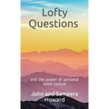 Lofty Questions and the Power of Personal Mind Control: Teach yourself to think positive thoughts