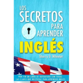 Los secretos para aprender ingles: Por fin un libro de autoayuda con todas las claves que necesitas para aprender inglés