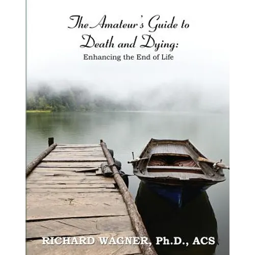 The Amateur's Guide to Death and Dying: Enhancing the End of Life