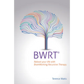 Bwrt: Reboot Your Life with Brainworking Recursive Therapy