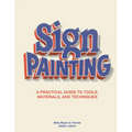 The Sign Painting: A Practical Guide to Tools, Materials, and Techniques