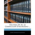 Oeuvres de M. Le Chancelier D'Aguesseau ...