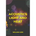 Acoustics Light and Heat