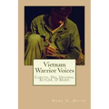 Vietnam Warrior Voices: Life Stories of Philip Caputo, John Del Vecchio, Robert Olen Butler, Tim O'Brien