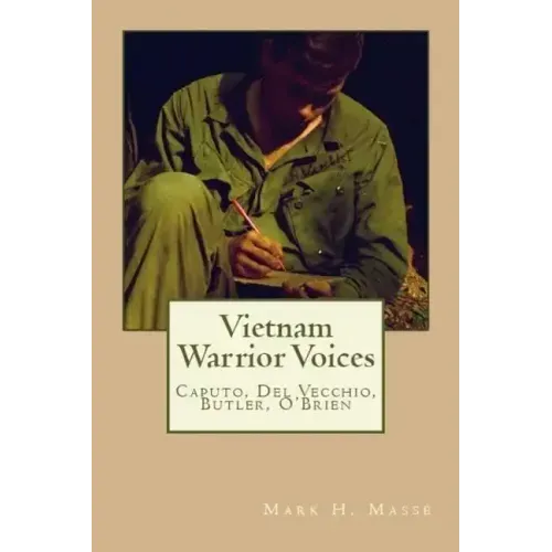 Vietnam Warrior Voices: Life Stories of Philip Caputo, John Del Vecchio, Robert Olen Butler, Tim O'Brien