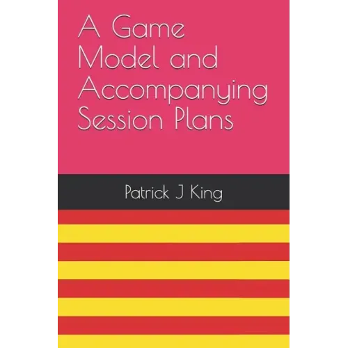 A Game Model and Accompanying Session Plans