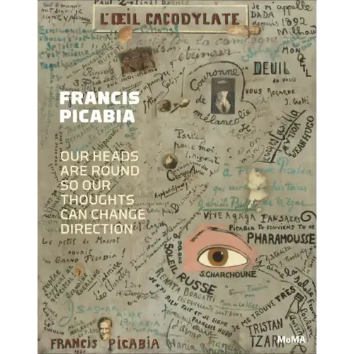 Francis Picabia: Our Heads Are Round So Our Thoughts Can Change Direction