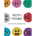Fuzzy's Feelings: A Book for Kids About Understanding Emotions