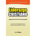 Liderazgo Cristiano: Lecciones de Liderazgo Basadas en la Primera Carta a Timoteo