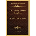 Dr. LeBaron And His Daughters: A Story Of The Old Colony