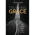 Trusting Grace: The Journey from Fear to Love