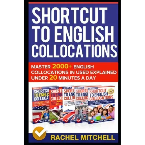 Shortcut to English Collocations: Master 2000+ English Collocations in Used Explained Under 20 Minutes a Day