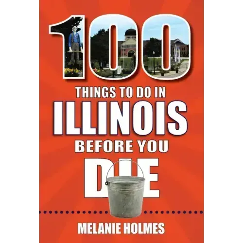 100 Things to Do in Illinois Before You Die