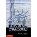 Power and Willpower in the American Future: Why the United States Is Not Destined to Decline