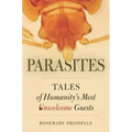 Parasites: Tales of Humanity's Most Unwelcome Guests